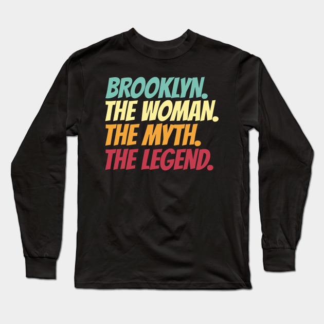 Brooklyn The Woman The Myth The Legend Long Sleeve T-Shirt by Insert Name Here